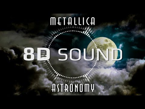 Metallica – Astronomy (8D SOUND)
