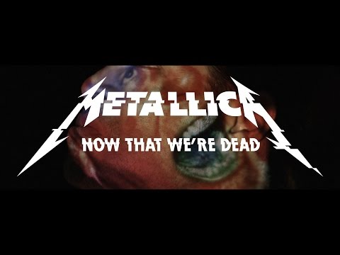 Metallica: Now That We're Dead (Official Music Video)