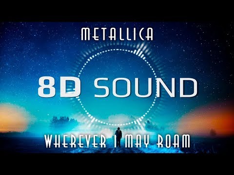 Metallica – Wherever I May Roam (8D SOUND)