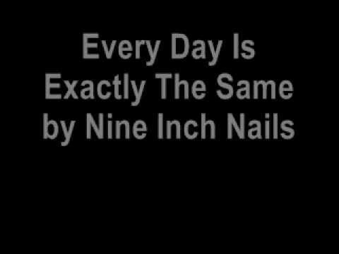 Nine Inch Nails – Every Day Is Exactly The Same Lyrics