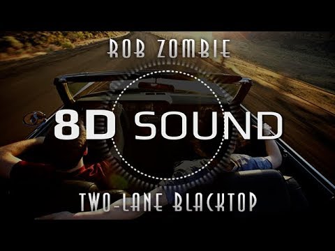 Rob Zombie – Two-Lane Blacktop (8D SOUND)